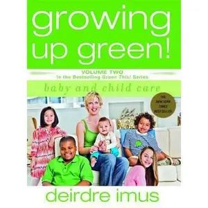 USED-Growing Up Green: Baby and Child Care: Volume 2 in the Bestselling Green This! Series by Imus, Deirdre (Paperback)