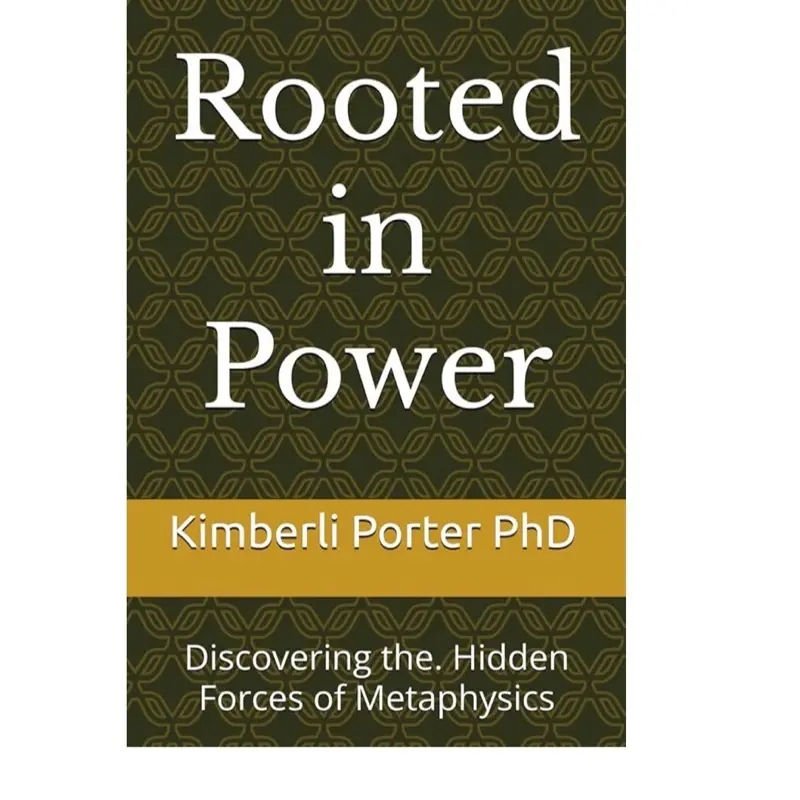 Rooted in Power: Discovering the. Hidden Forces of Metaphysics Rooted in Power: Discovering the. Hidden Forces of Metaphysics
