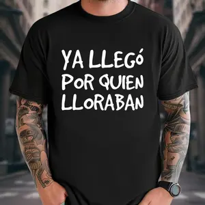100% Cotton Funny Spanish Saying T-Shirt - "Ya Llego Por Quien Lloraban" Humorous Graphic Tee, Black with White Text, Regular Fit Short Sleeve Round Neck Casual Shirt for Adults, Machine Washable