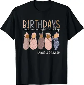 100% Cotton Labor and Delivery Birthdays Are Our Specialty L & D Nurse T-Shirt