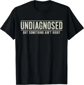 Cotton Short Sleeve Shirt, Undiagnosed But Something Ain't Right Funny Saying T-Shirt Adult size Streetwear,Menswear Casual Summer Tee,Fashion Gift