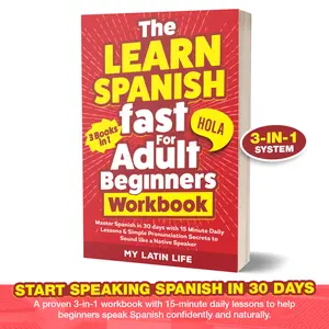 The Learn Spanish Fast for Adult Beginners 3-in-1 Workbook: Master Spanish in 30 Days with 15-Minute Daily Lessons + Perfect Pronunciation Secrets to Sound Like a Native Speaker