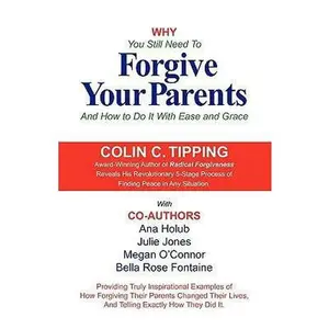 USED-Why You Still Need to Forgive Your Parents and How To Do It With Ease and Grace by Tipping, Colin (Paperback)