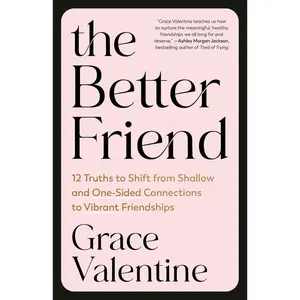 USED-The Better Friend: 12 Truths to Shift from Shallow and One-Sided Connections to Vibrant Friendships by Valentine, Grace (Paperback)