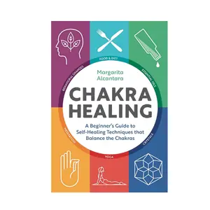 Chakra Healing: A Beginner's Guide to Self-Healing Techniques that Balance the Chakras