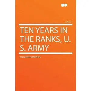 USED-Ten Years in the Ranks, U. S. Army by Meyers, Augustus (Paperback)