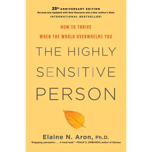 The Highly Sensitive Person: How to Thrive When the World Overwhelms You -- Elaine N. Aron - Hardcover