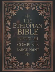 The Ethiopian Bible in English in Complete Large Print: The Apocrypha of the Orthodox Tewahedo Church With The Missing Deuterocanonical Books Like ... Ethiopic Didascalia, and Many others Paperback