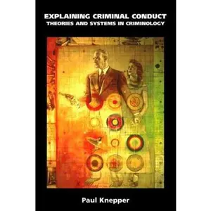 USED-Explaining Criminal Conduct: Theories and Systems in Criminology by Paul Knepper (Paperback)