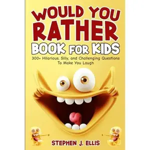 Would You Rather Book For Kids - 300+ Hilarious, Silly, and Challenging Questions To Make You Laugh (Funny Jokes and Activities - Ages 7-13)