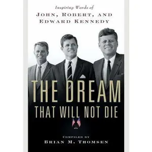 USED-The Dream That Will Not Die: Inspiring Words of John, Robert, and Edward Kennedy by Brian M. Thomsen (Hardcover)