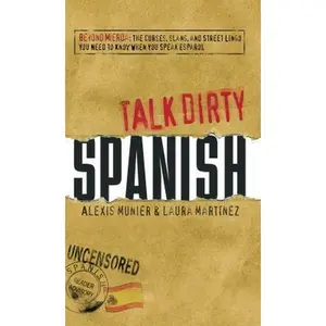 USED-Talk Dirty Spanish: Beyond Mierda: The curses, slang, and street lingo you need to Know when you speak espanol by Alexis Munier (Paperback)