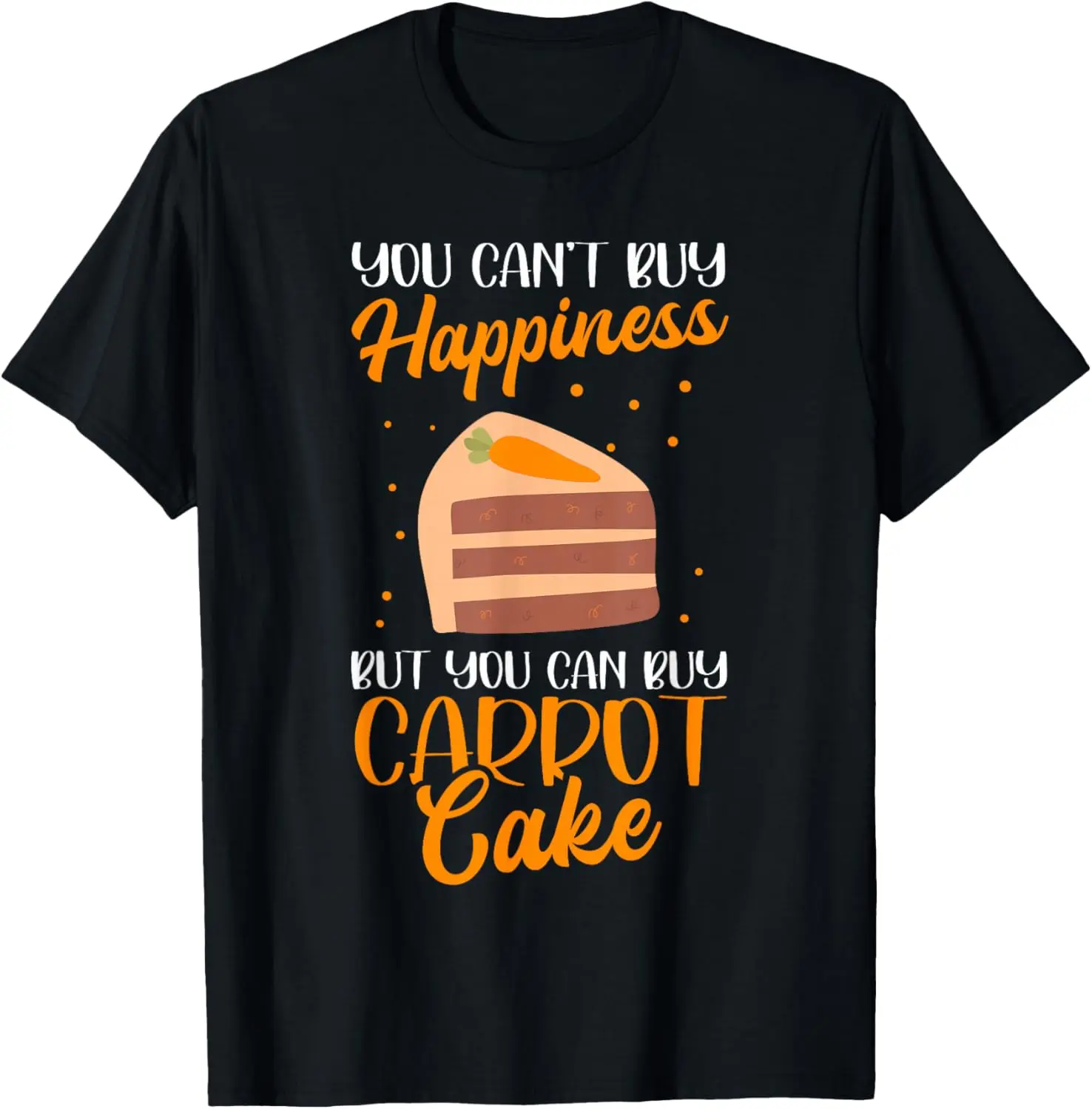 100% Cotton Carrot Cake Happiness | Funny Carrot Cakes T-Shirt
