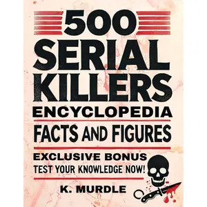 500 Serial Killers Encyclopedia | True Crime Reference, Criminal Case Facts, Historical Profiles & Crime Research Guide Book - Paperback