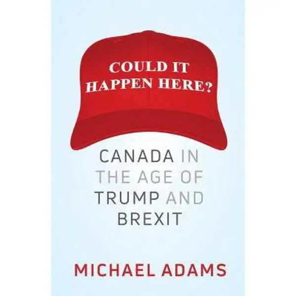 USED-Could It Happen Here?: Canada in the Age of Trump and Brexit by Michael Adams (Hardcover)