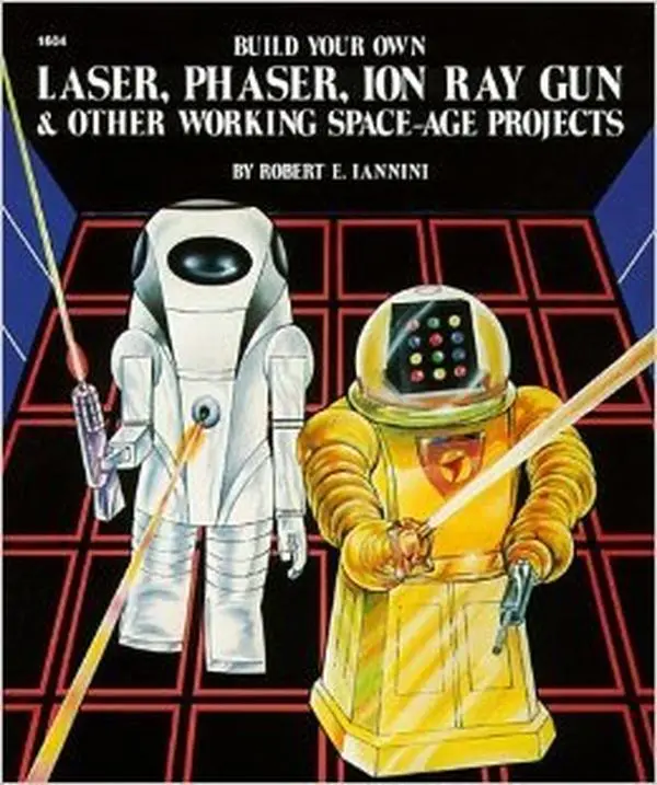 USED-Build your own laser, phaser, ion ray gun & other working space-age projects by Robert E. Iannini (Hardcover)