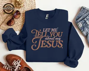 Let Me Tell You About Jesus Sweatshirt, Jesus Shirt, Jesus Lovers Gift, Minimalist Christian Sweatshirt, Bible Verse Crewneck Shirt