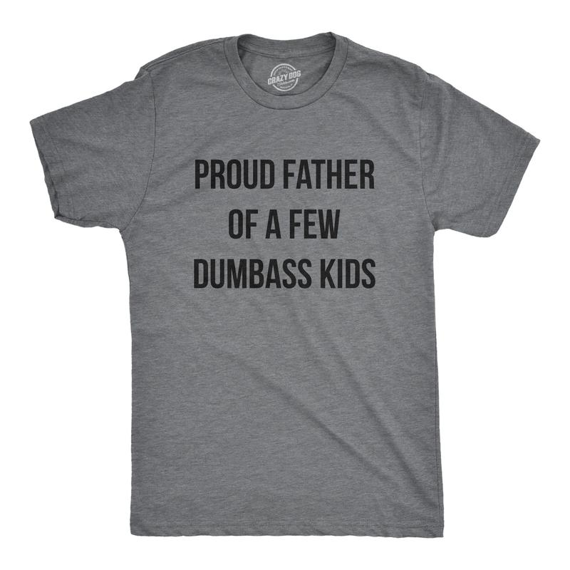 Mens Proud Father Of A Few Dumbass Kids T Shirt Funny Parenting Fathers Day Tee Mens Funny T Shirts Cool Vintage Fashion T-Shirt Gift Classic Menswear Dad Joke Apparel for Men Novelty Tees for Guys Dark Grey