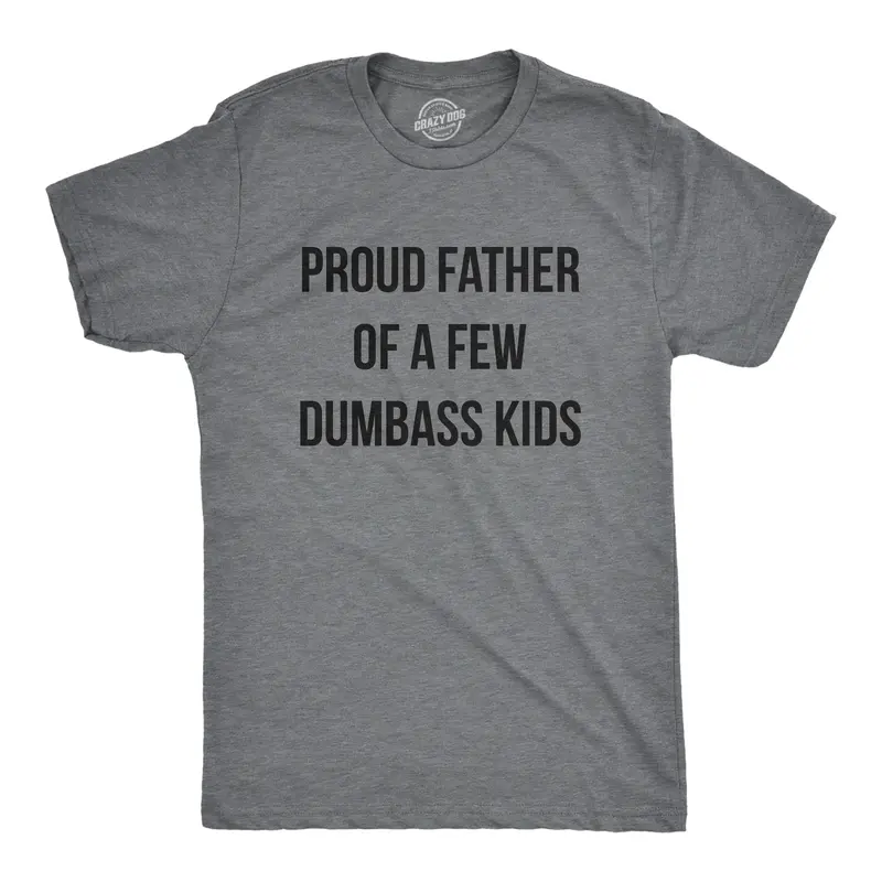 Mens Proud Father Of A Few Dumbass Kids T Shirt Funny Parenting Fathers Day Tee Mens Funny T Shirts Cool Vintage Fashion T-Shirt Gift Classic Menswear Dad Joke Apparel for Men Novelty Tees for Guys Dark Grey