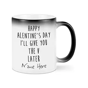 Personalized [SEND CUSTOM VIA MESSENGER] Happy Alentine'S Day I'Ll Give You The V Later Mug, Funny Friend Girl Boy Valentines Day For Couple Lover Boyfriend Husband Custom Name Color Changing Mug