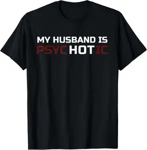 My Husband Is Psychotic T Shirt | My Husband Is Hot Illusion T-Shirt