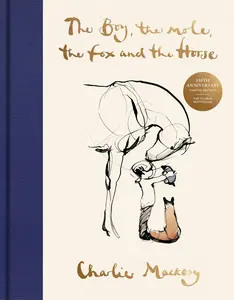 The Boy, the Mole, the Fox and the Horse Fifth Anniversary Limited Edition: The Global Bestseller by Charlie Mackesy [Hardback Book]