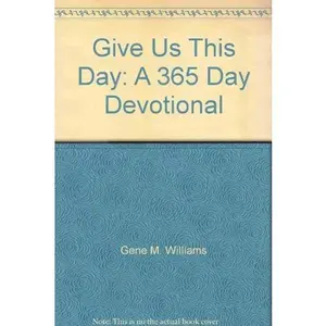 USED-Give Us This Day: A 365 Day Devotional by Gene M. Williams (Unknown)
