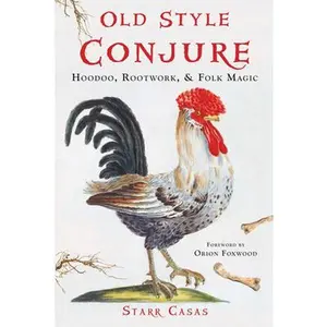 Old Style Conjure: Hoodoo, Rootwork, & Folk Magic -- Starr Casas - Paperback