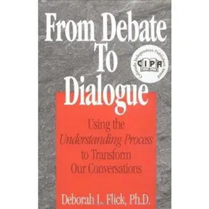 USED-From Debate to Dialogue: Using the Understanding Process to Transform Our Conversations by Flick, Deborah L., PhD., (Paperback)