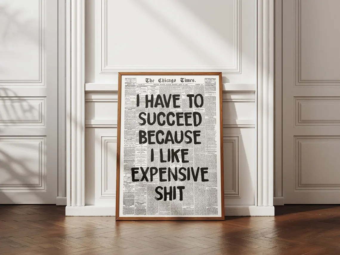 I Have To Succeed Because I Like Expensive Shit, Trendy Wall Art, Typography Print, Retro Newspaper Poster, Vintage Poster, Black Wall Art