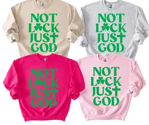NOT LUCK, JUST GOD Puff Print Sweatshirt or T-Shirt (No stripes) St. Patrick’s Day
