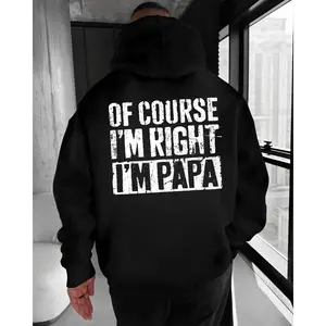 Of Course I’m Right I’m Papa Hoodie – Funny Dad Quote T Shirt for Men – Proud Father Graphic Sweatshirt