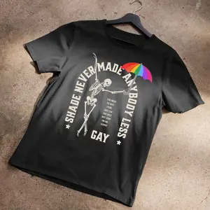 Shade never made anybody less Gay Shirt