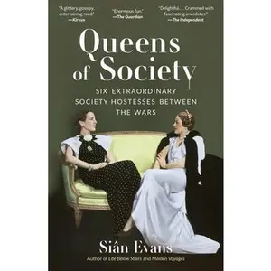 Queens of Society: Six Extraordinary Society Hostesses Between the Wars -- Siân Evans, Paperback