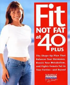USED-Fit Not Fat at 40-Plus: The Shape-Up Plan That Balances Your Hormones, Boosts Your Metabolism, and Fights Female Fat in Your Forties-And Beyond by Prevention Health Books for Women (Paperback)