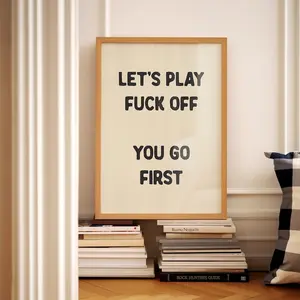Let's Play Fuck Off You Go First Funny Wall Art Sweary Rude Prints Hallway Posters Bedroom Physical Print Decor Decoration