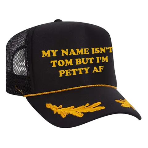 My Name Isn't Tom But I'm Petty AF Foam Trucker Hat
