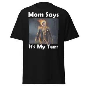 Mom Says It's My Turn Funny Skeleton Meme Flames Ironic Tired T-Shirt graphic tees