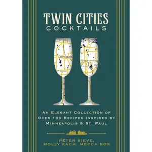 Twin Cities Cocktails: An Elegant Collection of Over 100 Recipes Inspired by Minneapolis and   Saint Paul (City Cocktails) by Cider Mill Press [Hardback Book]