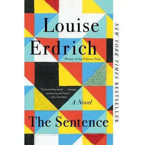 The Sentence: A Novel by Louise Erdrich [Paperback Book]
