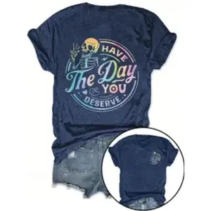 Have The Day You Deserve Skeleton Graphic Cotton T-Shirt, Cute Oversized Crew Neck Outfit, Comfort Fashion Tee, Perfect Valentine's Day Holiday Gift For Her