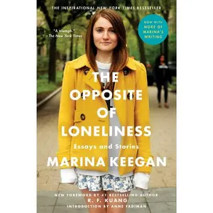 The Opposite of Loneliness: Essays and Stories -- Marina Keegan - Paperback
