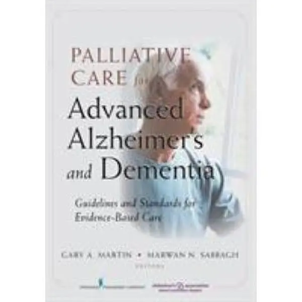 Used Softcover Book: Palliative Care for Advanced Alzheimer's and Dementia - Guidelines and Standards for Evidence-Based Care for Caregivers by Gary A. Martin, 2010 AJN Book of the Year Award Winner, 2010 Edition, 350 Pages, 1.3 lb