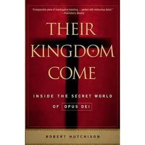 USED-Their Kingdom Come: Inside the Secret World of Opus Dei by Hutchison, Robert (Paperback)