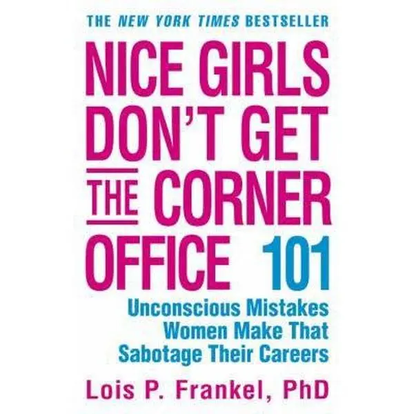 USED Book - Nice Girls Don't Get the Corner Office: 101 Unconscious Mistakes Women Make That Sabotage Their Careers (A NICE GIRLS Book) by Lois P. Frankel PhD PhD (Paperback) - english