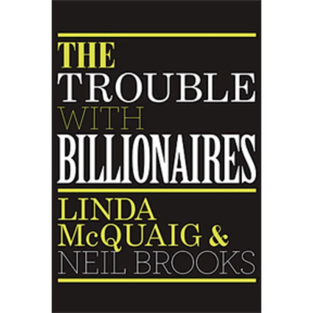 USED Book - The Trouble with Billionaires: Why Too Much Money At The Top Is Bad For Everyone by Linda McQuaig (Paperback) - english