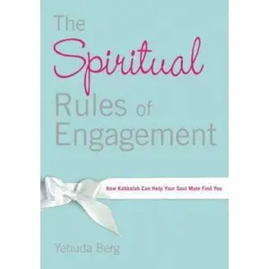 USED-The Spiritual Rules of Engagement: How Kabbalah Can Help Your Soul Mate Find You by Yehuda Berg (Hardcover)