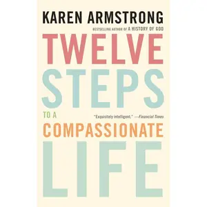 USED-Twelve Steps to a Compassionate Life by Armstrong, Karen (Paperback)