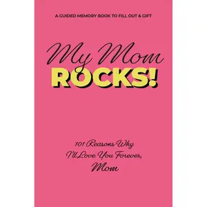 MY MOM ROCKS! 101 Reasons Why I'll Love You Forever, Mom: A Guided Memory Book to Fill Out & Gift - The Perfect Way to Tell Mom She's Amazing Paperback – February 27, 2025