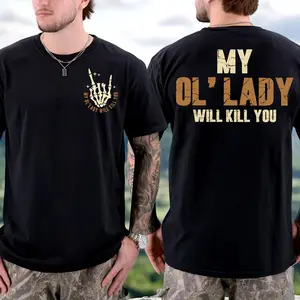 My Ol’ Lady Will Kill You Tee – Funny Hunting Husband Shirt, 2-Sided Sarcastic Graphic T-Shirt, Gag Gift Unisex Fit